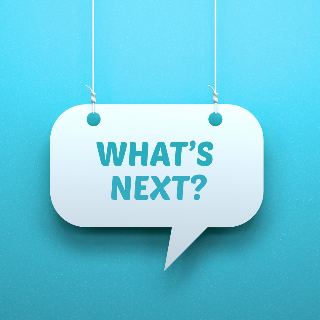 whats next